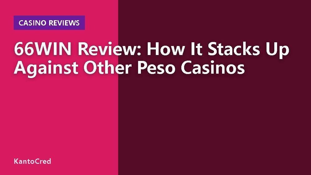 66WIN Review: How It Stacks Up Against Other Peso Casinos
