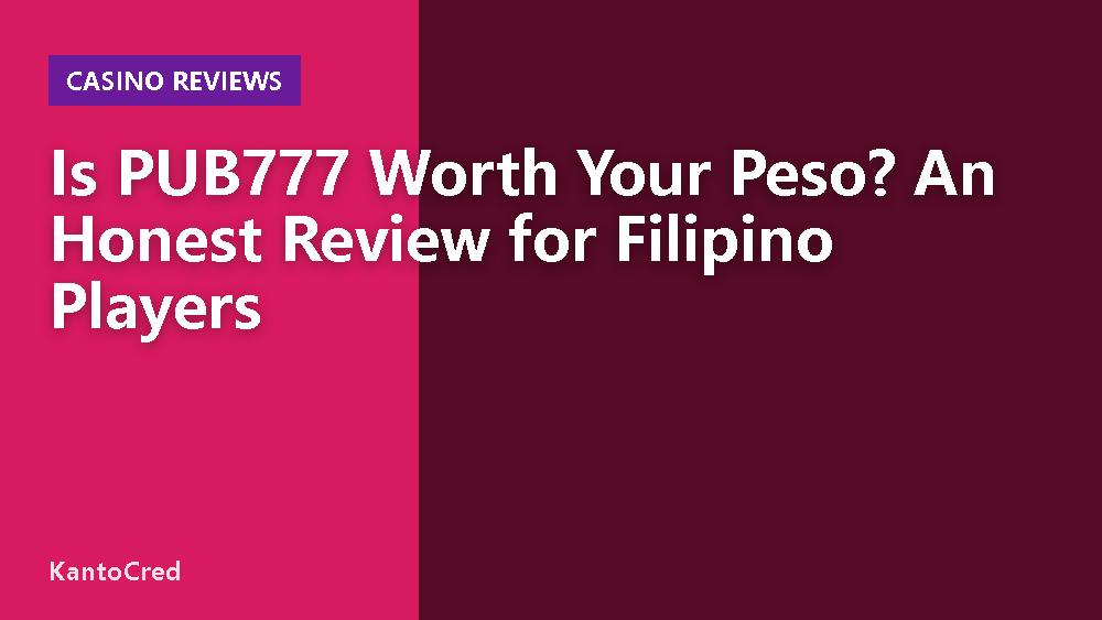 Is PUB777 Worth Your Peso? An Honest Review for Filipino Players
