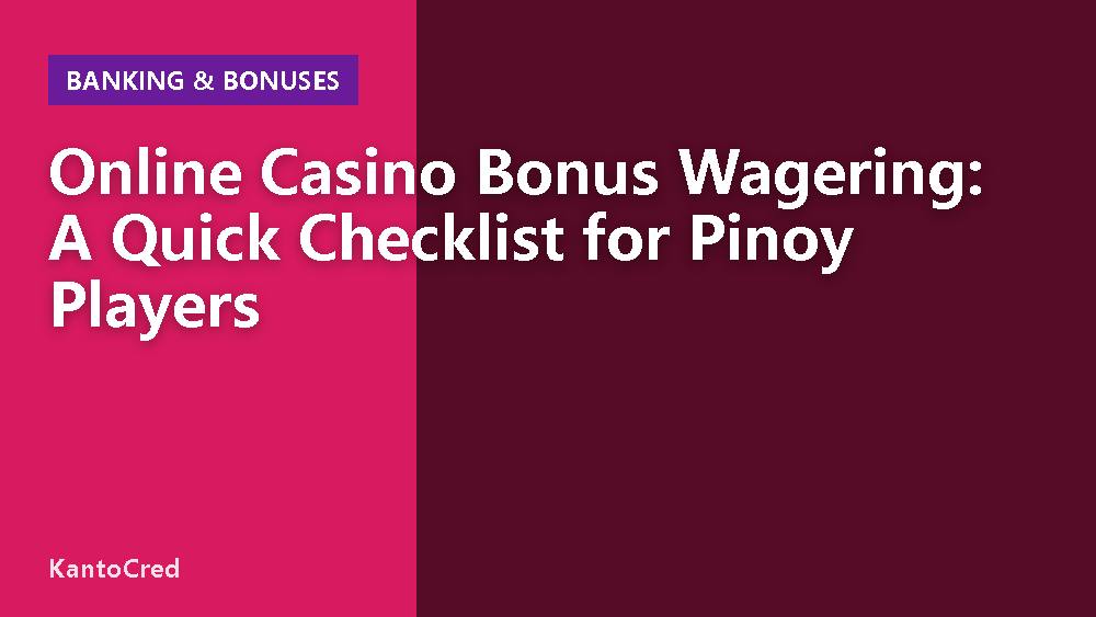 Online Casino Bonus Wagering: A Quick Checklist for Pinoy Players
