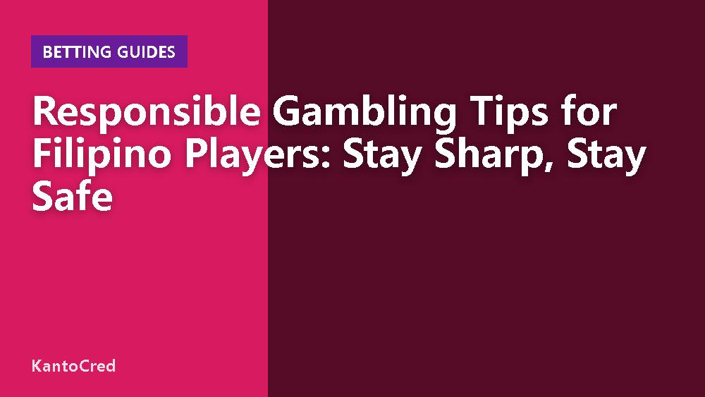 Responsible Gambling Tips for Filipino Players: Stay Sharp, Stay Safe