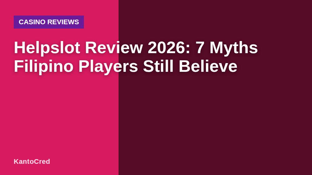 Helpslot Review 2026: 7 Myths Filipino Players Still Believe
